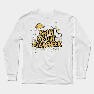 Bruh We Out Teacher Funny Back to School Long Sleeve T-Shirt